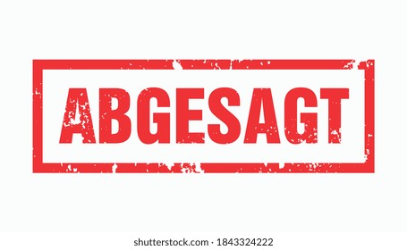 Stamp in german letters with the information abgesagt (event canceled) on white background. Vector illustration. Eps 10 vector file.