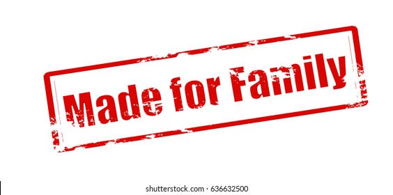 Stamp with text made for family inside, vector illustration