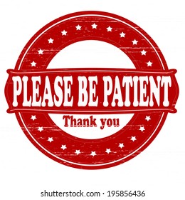 Stamp with text please be patient inside, vector illustration