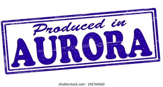 Stamp with text produced in Aurora inside, vector illustration