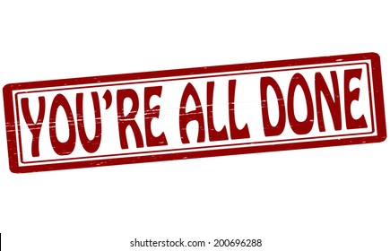 Stamp with text you are all done inside, vector illustration