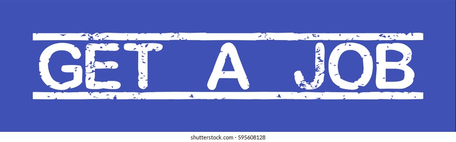 Stamp with word "get a job", grunge style, white text on blue indigo background