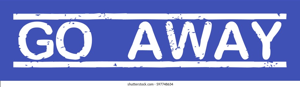 Stamp with word "go away", grunge style, white text on blue indigo background