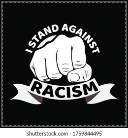 I Stand Against Racism, Say No To Racism We Are All Human Racism Vector & Typography T-Shirt 