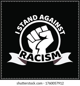 I Stand Against Racism, Say No To Racism We Are All human Racism vector & typography T-Shirt