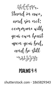 Stand in awe, and sin not commune with your own heart upon your bed, and be still. Bible verse quote