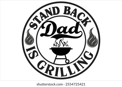 stand back dad is grilling