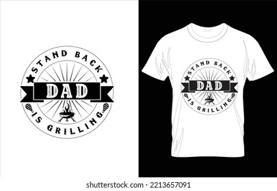 Stand Back Dad Is Grilling Bbq Typography T-shirt Design.