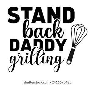 Stand Back Daddy  is Grilling Svg,Father's Day Svg,Papa svg,Grandpa Svg,Father's Day Saying Qoutes,Dad Svg,Funny Father, Gift For Dad Svg,Daddy Svg,Family Svg,T shirt Design,Svg Cut File,Typography svg