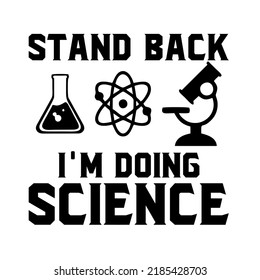 Stand Back I'm Doing Science is a vector design for printing on various surfaces like t shirt, mug etc.