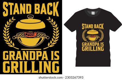 Stand Back Grandpa Is Grilling Family BBQ Funny T-Shirt design vector template. Funny Father's Day typography shirts designs. BBQ Grilling Tee Shirts ready for print posters, banner, card, pod