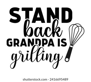 Stand Back Grandpa is Grilling Svg,Father's Day Svg,Papa svg,Grandpa Svg,Father's Day Saying Qoutes,Dad Svg,Funny Father, Gift For Dad Svg,Daddy Svg,Family Svg,T shirt Design,Svg Cut File,Typography svg