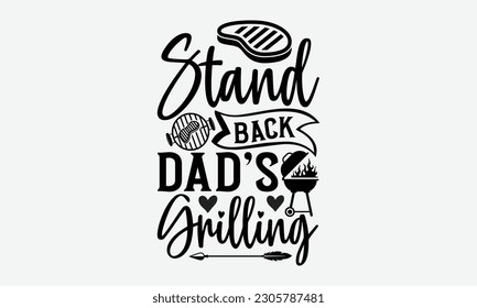 Stand back dad’s grilling - Barbecue svg typography t-shirt design Hand-drawn lettering phrase, SVG t-shirt design, Calligraphy t-shirt design,  White background, Handwritten vector. eps 10. svg