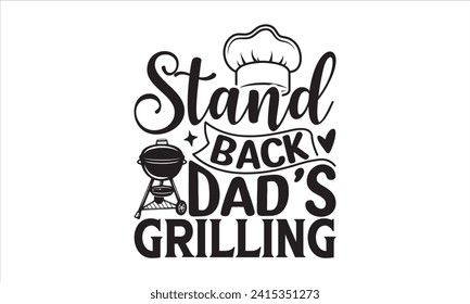 Stand back dad’s grilling - Barbecue T-Shirt Design, Vector illustration with hand drawn lettering, Silhouette Cameo, Cricut, Modern calligraphy, Mugs, Notebooks, white background. svg