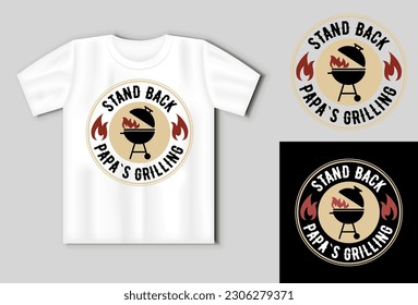 Stand Back Papa s Grilling. Vector lettering for t shirt, poster, card. Funny BBQ concept with t-shirt mockup. Vector illustration