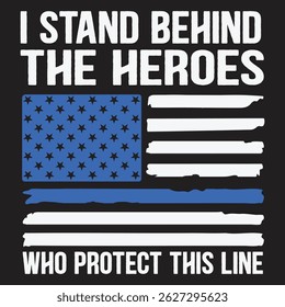 I Stand Behind The Heroes - Blue Line Police Officer Cop T-Shirt