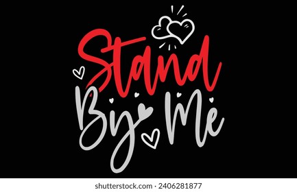 stand by me, Awesome Valentine's Day T-shirt Design, Vector File.