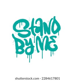 Stand by me - hand drawn urban graffiti lettering quote. Inspirational handwritten phrase. Motivational slogan, y2k grunge street art typography. Vector Inscription for t shirts, posters, cards.