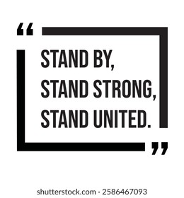 Stand by, stand strong, stand united, team concept, inspirational design quote, motivational quotes, typography illustration lettering quotes