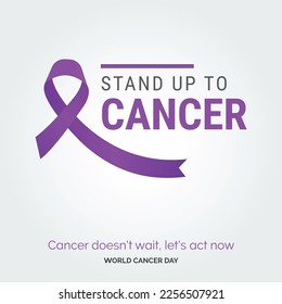 Stand up to cancer Ribbon Typography. Cancer Doesn't wait. let's act now - World Cancer Day