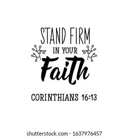 Stand firm in your faith. Lettering. Can be used for prints bags, t-shirts, posters, cards. calligraphy vector. Ink illustration