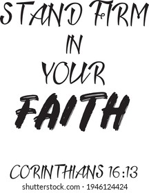 Stand firm in your faith. Lettering. Can be used for prints bags, t-shirts, posters, cards. calligraphy vector. Ink illustration

