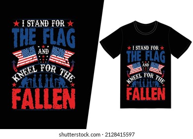 I Stand for the flag and Kneel for the Fallen t-shirt design. Memorial day t-shirt design vector. For t-shirt print and other uses.