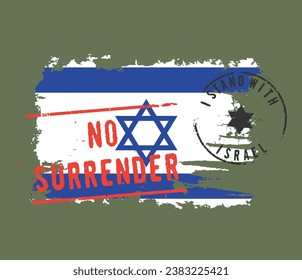 I STAND WITH ISRAEL and NO SURRENDER stamps over iSRAELI flag. Heavy grunge and scratched effect. Olive green background.   Patriotic motivational concept.