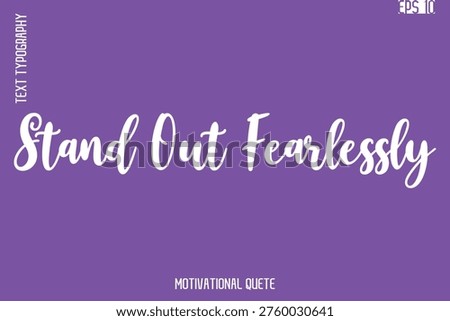 Stand Out Fearlessly  -Self Confidence and Self Belief Inspirational Quotes Cursive Typescript Text Lettering