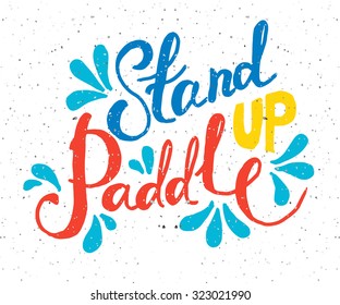 Stand Up Paddle - hand drawn sport vector typography poster. Flat design style illustration of signature: "Stand Up Paddle" on textured background. Template for postcard, personal card or print.
