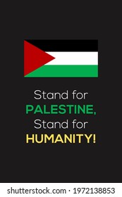 Stand for Palestine, Stand for Humanity, Pray for Palestine vector background, poster, slogan, t-shirt design. Palestinian national flag on dark background.