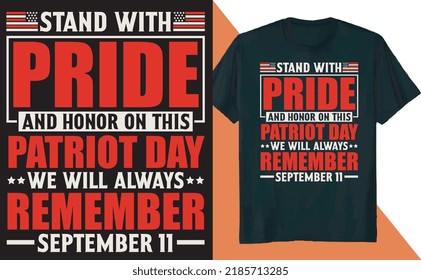 Stand with Pride and Honor on this Patriot Day We Will Always Remember T Shirt Design