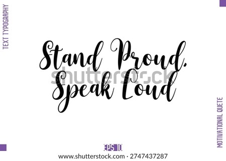 Stand Proud, Speak Loud  -Self Confidence and Self Belief Inspirational Quotes Cursive Typescript Text Lettering