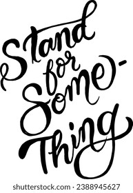 Stand for something banner. Vector line calligraphy. Hand drawn modern lettering isolated on white background. Motivational print for post cards, brochures, poster, etc. 