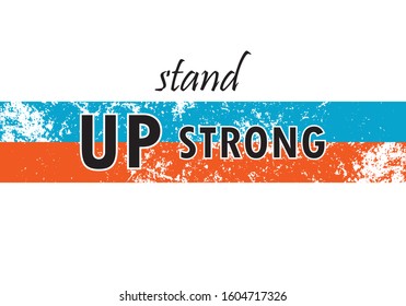 stand up strong slogan, motvivational inspirational background text. Grunge effect quote, orange blue white black