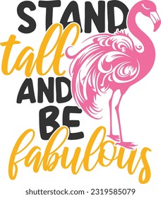 Stand Tall And Be Fabulous - Sassy Flamingo