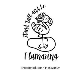 Stand Tall and be Flamazing. Hand drawn design that be used as wall art, T-shirt printing, stickers, decal etc