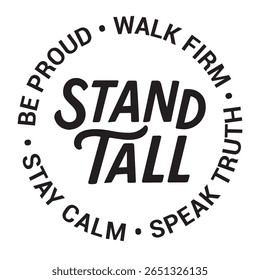 Stand tall, be proud, walk firm, speak truth, stay calm,  inspirational design quote, motivational quotes, typography illustration lettering quotes
