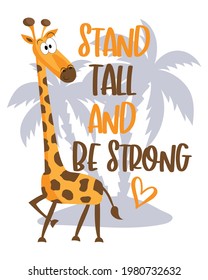 Stand Tall And Be Strong- motivtional text with cute giraffe on island. Good for T shirt print, poster, card, baby room decor and other gifts design.