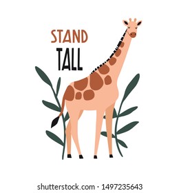 Stand tall. Cute hand drawn giraffe with tropical plants. Funny cartooon animal. Africa, safari. Flat llustration, poster, print for kids t-shirt, baby wear. Slogan, inspirational, motivation quote