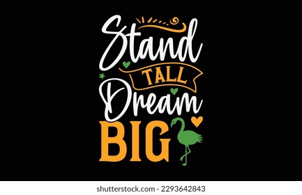 Stand tall dream big - Summer Svg typography t-shirt design, Hand drawn lettering phrase, Greeting cards, templates, mugs, templates, brochures, posters, labels, stickers, eps 10. svg
