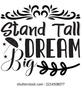 Stand Tall Dream Big T-shirt Design Vector File.