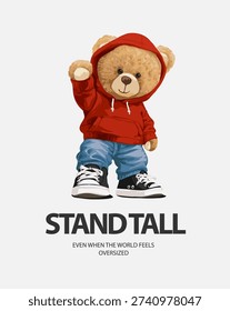 stand tall slogan with bear doll in red hoodie low abgle vector illustration