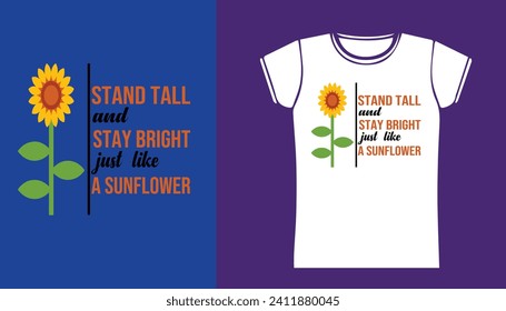 stand tall and stay bright just like a sunflower.