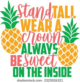 Stand Tall Wear A Crown Always Be Sweet On The Inside - Summer Pineapple