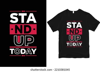 Stand up today geometric motivational stylish and perfect typography t shirt Design