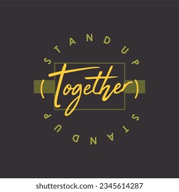 Stand up together typography slogan for t shirt printing, tee graphic design.  