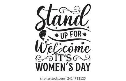 Stand up for welcome it’s women’s day -  Lettering design for greeting banners, Mouse Pads, Prints, Cards and Posters, Mugs, Notebooks, Floor Pillows and T-shirt prints design.