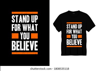 stand up for what you believe typography t-shirt design. Ready to print for apparel, poster, illustration. Modern, simple, lettering t shirt vector