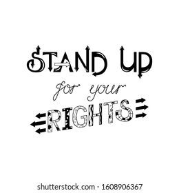 Stand up for your rights motivating message. Black white hand drawn lettering. Ink calligraphy. Isolated vector elements on a white background. The call of feminism, the struggle of women for equality